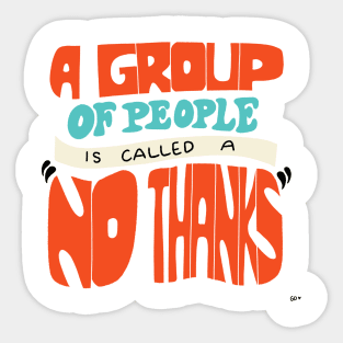 A Group of people is called a no thanks Sticker